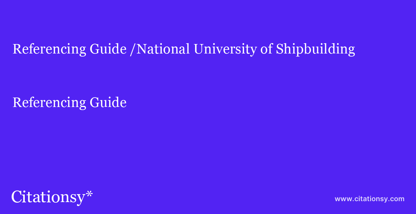 Referencing Guide: /National University of Shipbuilding
